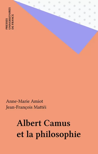 Albert Camus et la philosophie - Anne-Marie Amiot, Jean-François Mattéi - Presses universitaires de France (réédition numérique FeniXX)