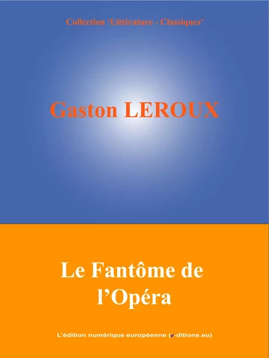 Le Fantôme de l'Opéra - Gaston Leroux - L'Edition numérique européenne