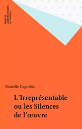 L'Irreprésentable ou les Silences de l'œuvre