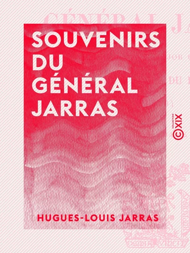 Souvenirs du général Jarras - Hugues-Louis Jarras - Collection XIX