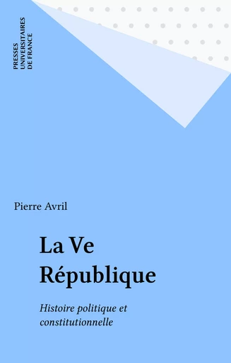 La Ve République - Pierre Avril - Presses universitaires de France (réédition numérique FeniXX)