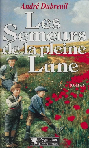 Les Semeurs de la pleine lune - André Dubreuil - Pygmalion (réédition numérique FeniXX) 