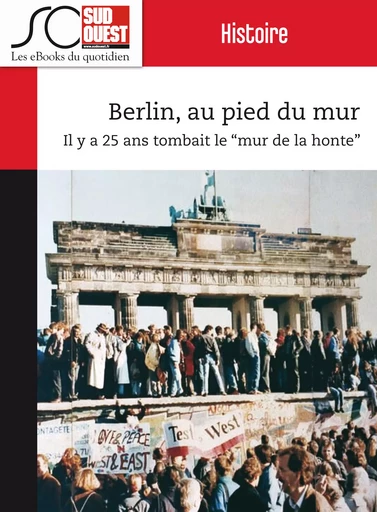 Berlin, au pied du mur - Christophe Lucet, Yves Harte, Journal Sud Ouest - Journal Sud Ouest