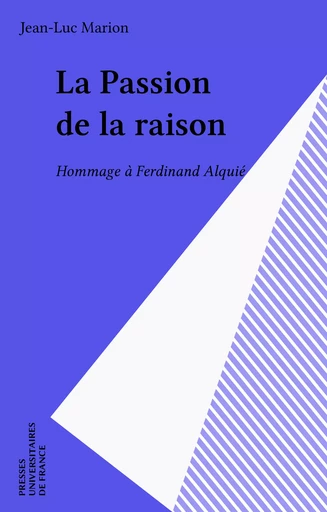 La Passion de la raison - Jean-Luc Marion - Presses universitaires de France (réédition numérique FeniXX)