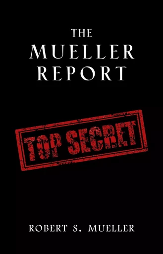 The Mueller Report: Complete Report On The Investigation Into Russian Interference In The 2016 Presidential Election - Robert S. Mueller, Special Counsel's Office U.S. Department of Justice - Pandora's Box