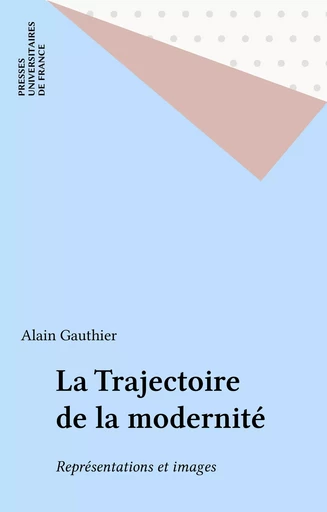 La Trajectoire de la modernité - Alain Gauthier - Presses universitaires de France (réédition numérique FeniXX)