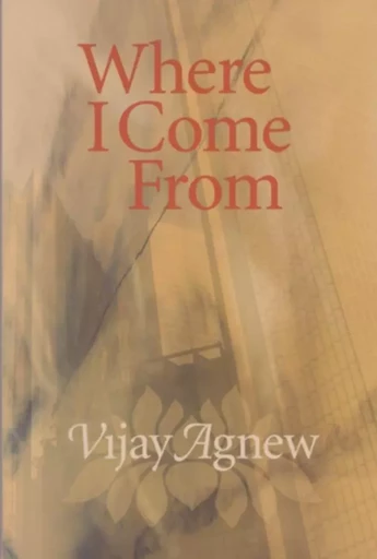 Where I Come From - Vijay Agnew - Wilfrid Laurier University Press