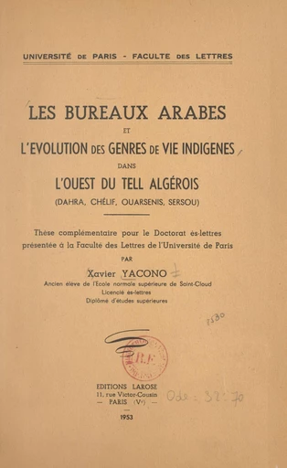 Les bureaux arabes et l'évolution des genres de vie indigènes dans l'Ouest du Tell algérois : Dahra, Chélif, Ouarsenis, Sersou - Xavier Yacono - FeniXX réédition numérique