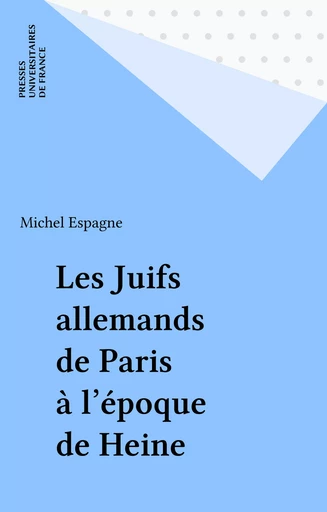 Les Juifs allemands de Paris à l'époque de Heine - Michel Espagne - Presses universitaires de France (réédition numérique FeniXX)