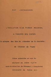 L'évolution d'un roman médiéval à travers ses copies : la synopse des manuscrits du Chevalier de la Charette, de Chrétien de Troyes