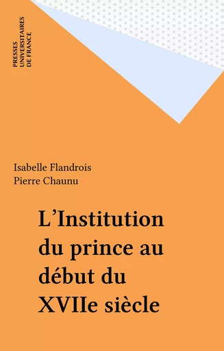 L'Institution du prince au début du XVIIe siècle - Isabelle Flandrois - Presses universitaires de France (réédition numérique FeniXX)