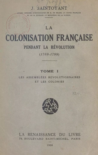 La colonisation française pendant la Révolution, 1789-1799 (1) - Jules François Saintoyant - FeniXX réédition numérique