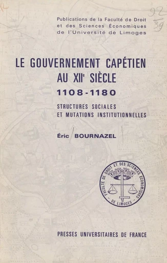 Le gouvernement capétien au XII siècle - Éric Bournazel - Presses universitaires de France (réédition numérique FeniXX)