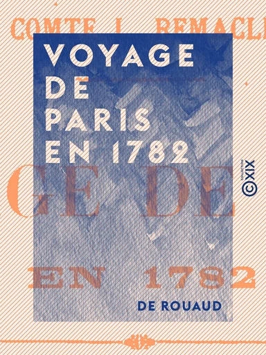 Voyage de Paris en 1782 - de Rouaud - Collection XIX