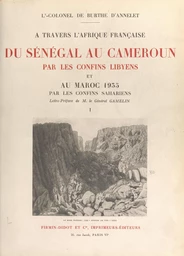 À travers l'Afrique française : du Sénégal au Cameroun par les confins libyens, et au Maroc 1935 par les confins sahariens (1). Carnets de route.