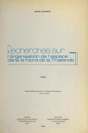 Recherches sur l'organisation de l'espace dans le nord de la Thaïlande (1) - Michel Bruneau - FeniXX réédition numérique