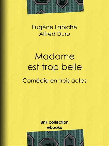 Madame est trop belle - Eugène Labiche, Alfred Duru - BnF collection ebooks