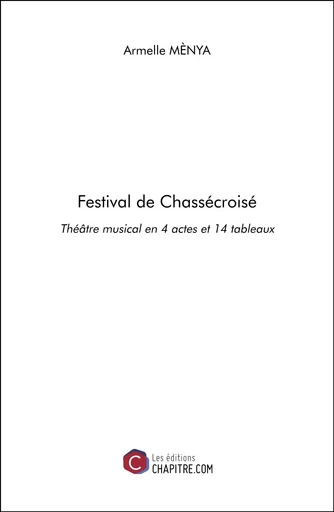 Festival de Chassécroisé - Armelle Mènya - Les Editions Chapitre.com