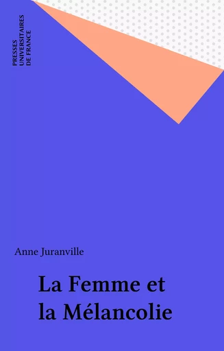 La Femme et la Mélancolie - Anne Juranville - Presses universitaires de France (réédition numérique FeniXX)