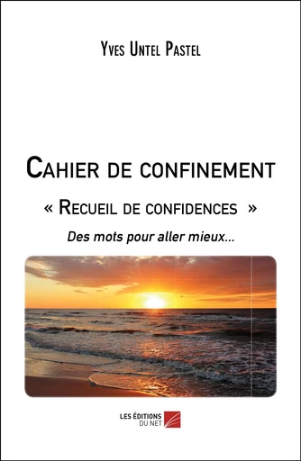 Cahier de confinement « Recueil de confidences » - Yves Untel Pastel - Les Éditions du Net