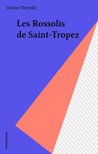 Les Rossolis de Saint-Tropez - Denise Dervillé - Pygmalion (réédition numérique FeniXX)