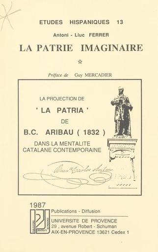 La patrie imaginaire : la projection de "La Pàtria" de B.C. Aribau (1832) dans la mentalité catalane contemporaine - Antoni-Lluc Ferrer - FeniXX réédition numérique