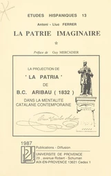 La patrie imaginaire : la projection de "La Pàtria" de B.C. Aribau (1832) dans la mentalité catalane contemporaine