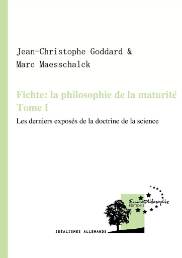 Fichte : la philosophie de la maturité. Tome I -  - EuroPhilosophie Éditions