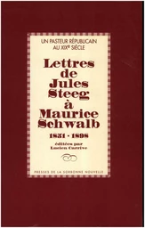 Un pasteur républicain au XIXe siècle : Lettres de Jules Steeg à Maurice Schwalb 1851-1898