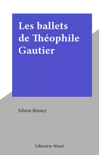 Les ballets de Théophile Gautier - Edwin Binney - FeniXX réédition numérique