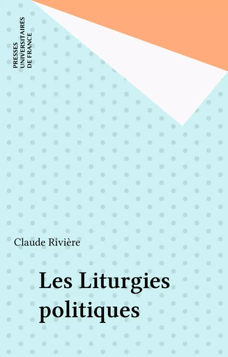 Les Liturgies politiques - Claude Rivière - Presses universitaires de France (réédition numérique FeniXX)