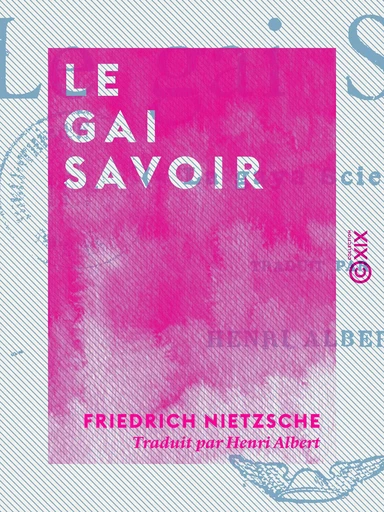 Le Gai Savoir - Friedrich Nietzsche - Collection XIX