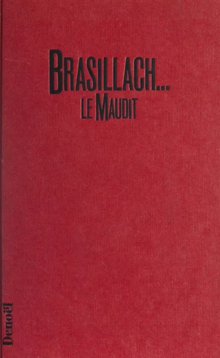 Brasillach le maudit - Pierre Pellissier - Denoël (réédition numérique FeniXX)