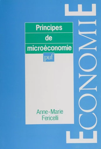 Principes de microéconomie - Anne-Marie Fericelli - Presses universitaires de France (réédition numérique FeniXX)