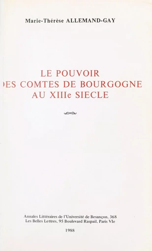 Le pouvoir des comtes de Bourgogne au XIIIe siècle - Marie-Thérèse Allemand-Gay - FeniXX réédition numérique