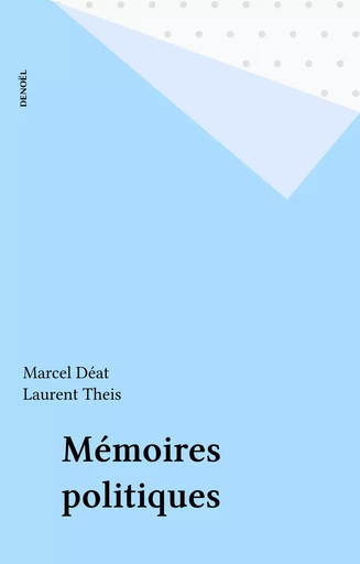 Mémoires politiques - Marcel Déat, Laurent Theis - Denoël (réédition numérique FeniXX)