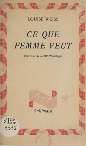 Ce que femme veut - Louise Weiss - Gallimard (réédition numérique FeniXX)