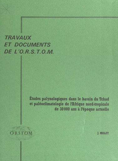 Études palynologiques dans le bassin du Tchad et paléoclimatologie de l'Afrique nord-tropicale, de 30 000 ans à l'époque actuelle - Jean Maley - FeniXX réédition numérique