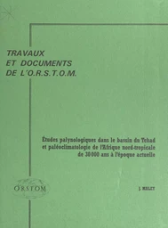 Études palynologiques dans le bassin du Tchad et paléoclimatologie de l'Afrique nord-tropicale, de 30 000 ans à l'époque actuelle