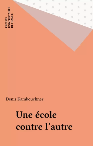 Une école contre l'autre - Denis Kambouchner - Presses universitaires de France (réédition numérique FeniXX)