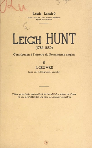 Leigh Hunt (1784-1859). Contribution à l'histoire du Romantisme anglais (2). L'œuvre (avec une bibliographie nouvelle) - Louis Landré - FeniXX réédition numérique