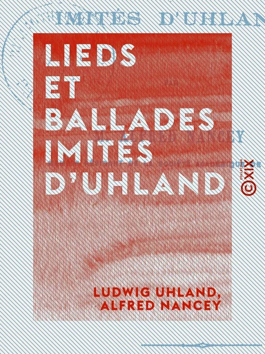 Lieds et Ballades imités d'Uhland - Ludwig Uhland, Alfred Nancey - Collection XIX