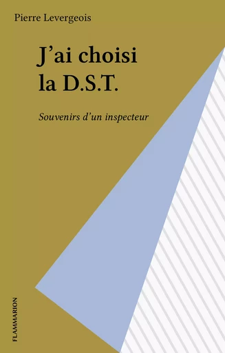 J'ai choisi la D.S.T. - Pierre Levergeois - Flammarion (réédition numérique FeniXX)