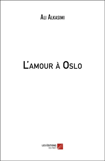 L'amour à Oslo - Ali Alkasimi - Les Éditions du Net