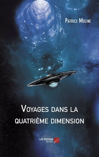 Voyages dans la quatrième dimension - Patrice Moline - Les Éditions du Net