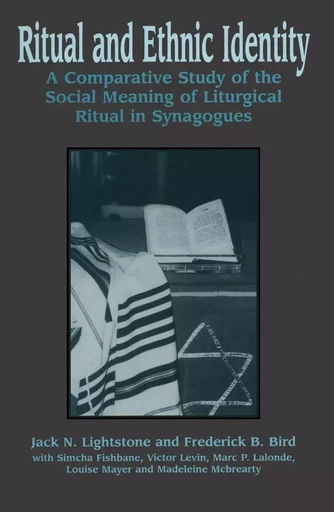 Ritual and Ethnic Identity - Jack N. Lightstone, Frederick B. Bird, Simcha Fishbane, Marc P. Lalonde, Victor Levin, Louise Mayer, Madeleine Mcbrearty - Wilfrid Laurier University Press