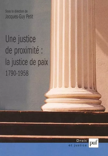 Une justice de proximité : la Justice de paix, 1790-1958 - Jacques-Guy Petit - Humensis