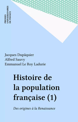 Histoire de la population française (1) - Jacques Dupâquier - Presses universitaires de France (réédition numérique FeniXX)