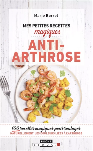 Mes petites recettes magiques anti-arthrose - Marie Borrel - Éditions Leduc