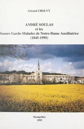 André Soulas et les Sœurs gardes-malades de Notre-Dame Auxiliatrice, 1845-1995